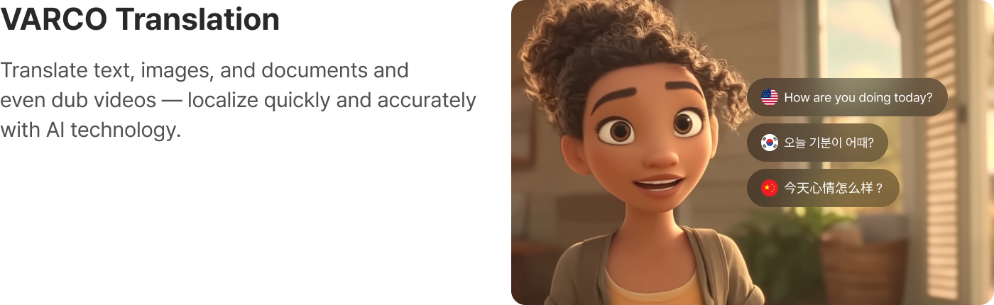 VARCO Translation: Translate text, images, and documents and even dub videos — localize quickly and accurately with AI technology.